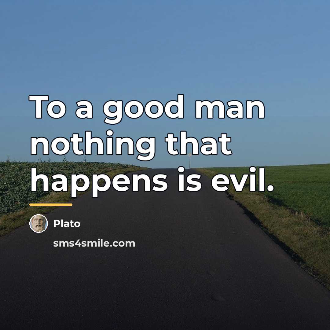 “To a good man nothing that happens is evil.…” quote by Plato