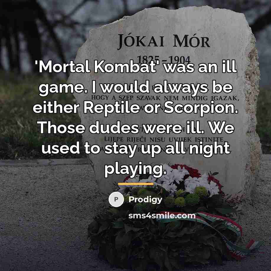 “'Mortal Kombat' was an ill game. I would always be…” quote by Prodigy