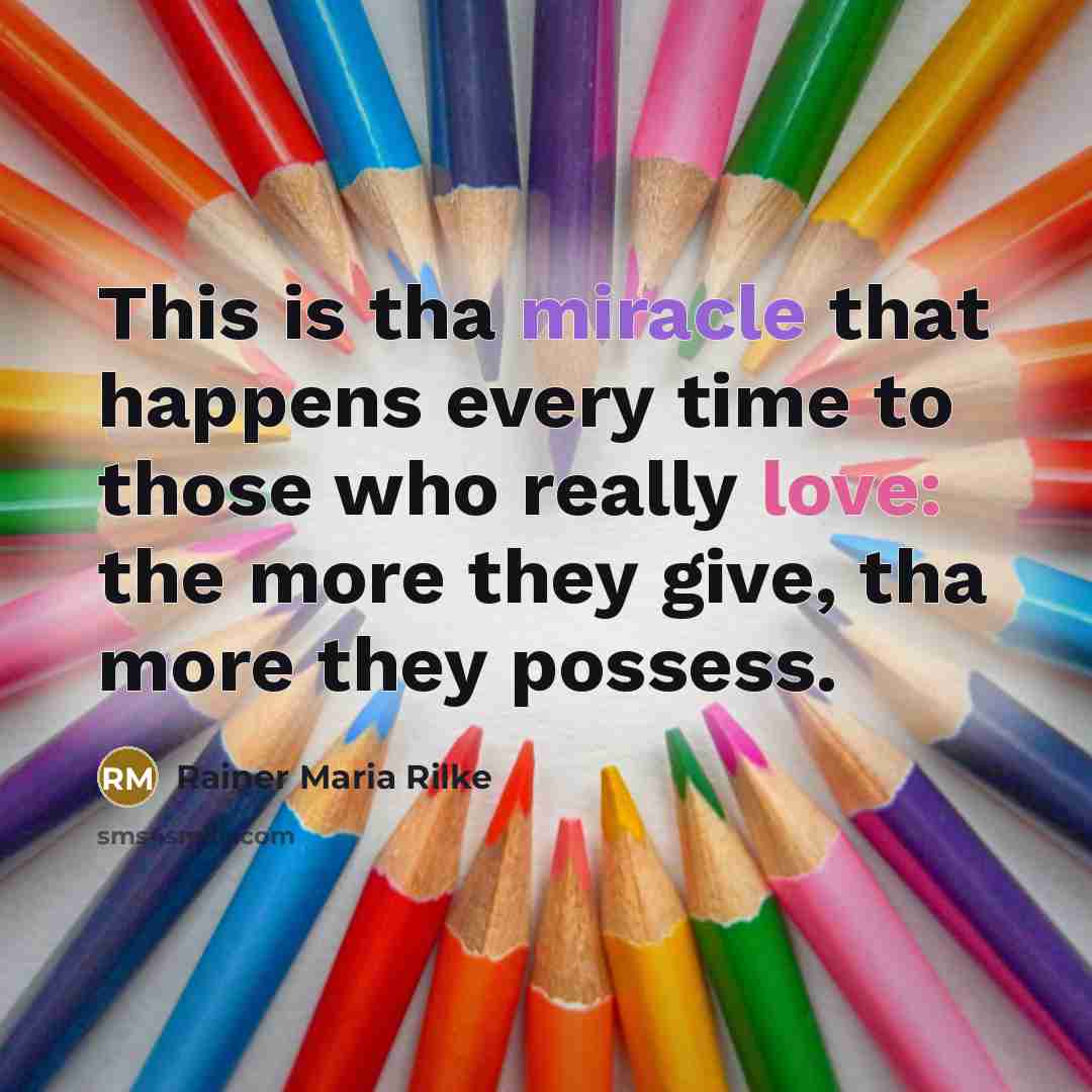 “This is tha miracle that happens every time to those…” quote by Rainer Maria Rilke
