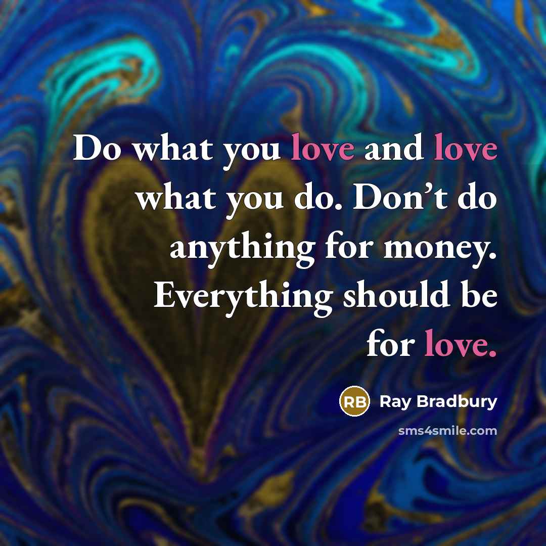 “Do what you love and love what you do. Don’t…” quote by Ray Bradbury