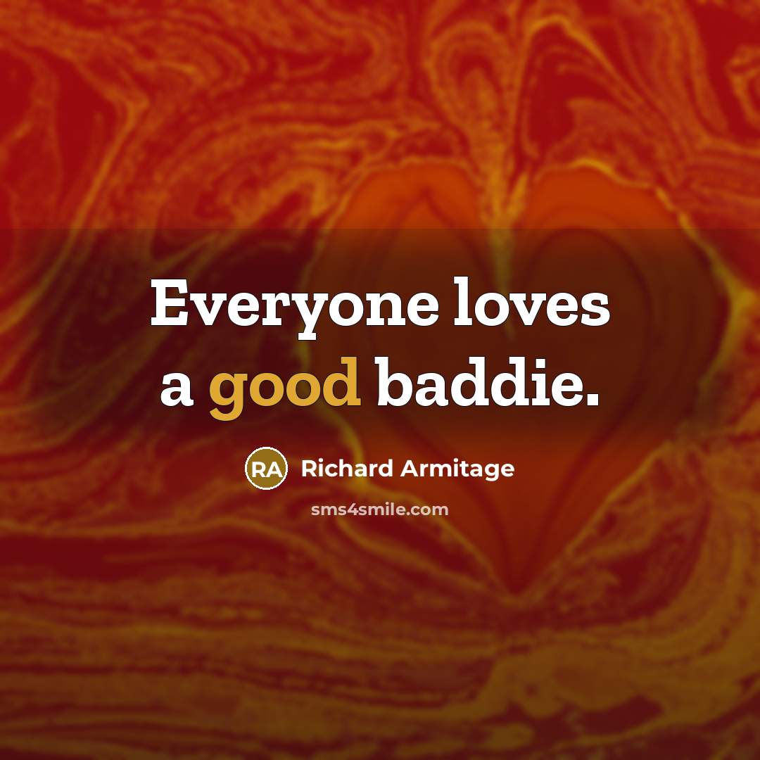 “Everyone loves a good baddie.…” quote by Richard Armitage