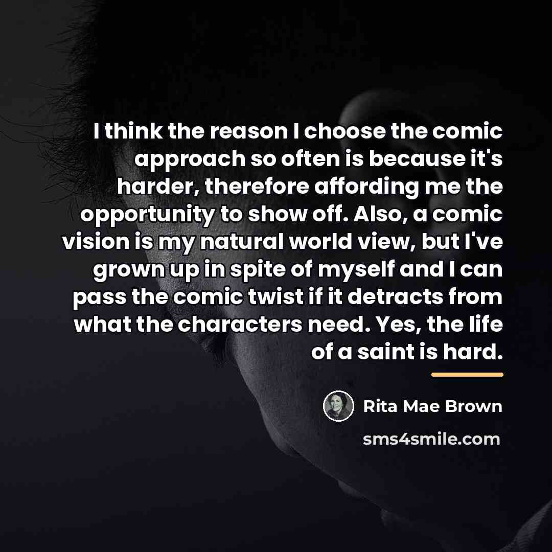 “I think the reason I choose the comic approach so…” quote by Rita Mae Brown