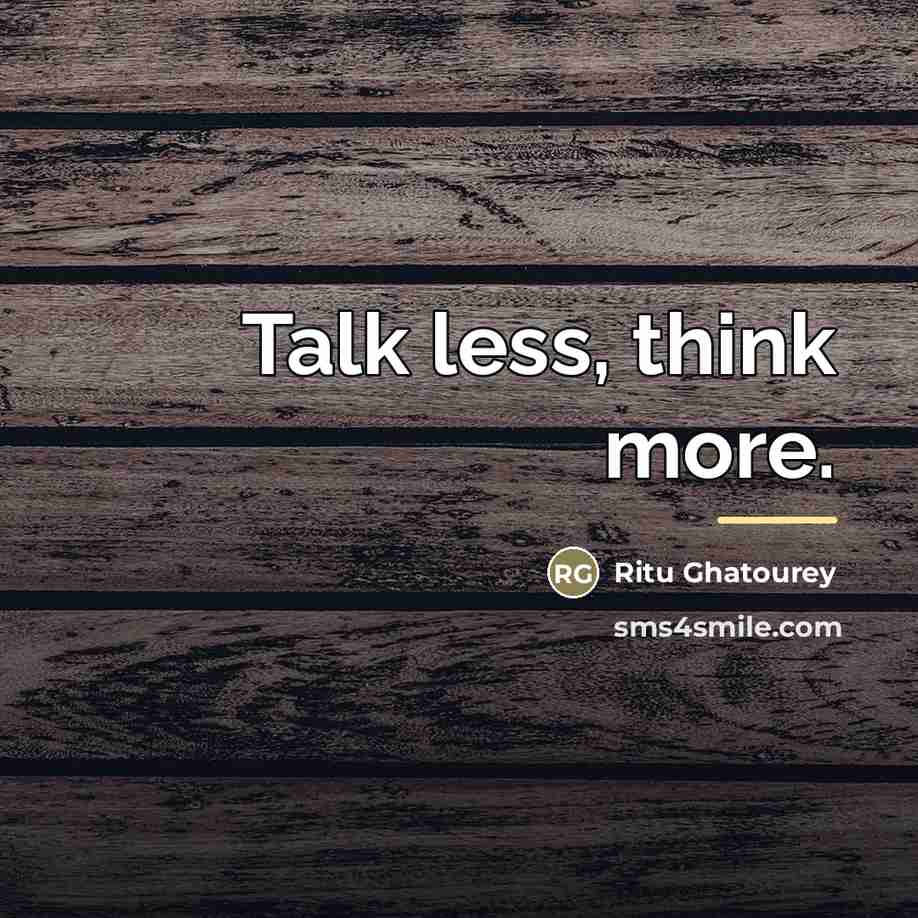 “Talk less, think more.…” quote by Ritu Ghatourey