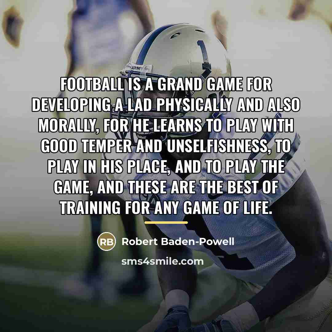 “Football is a grand game for developing a lad physically…” quote by Robert Baden-Powell