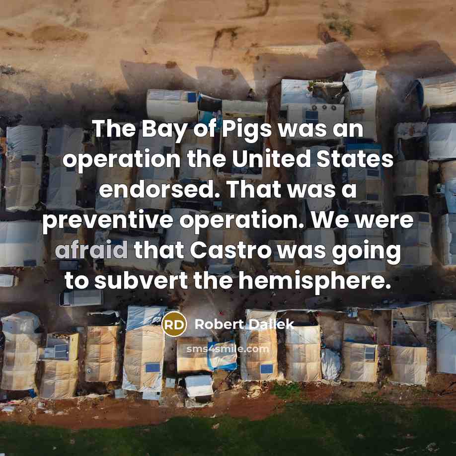 “The Bay of Pigs was an operation the United States…” quote by Robert Dallek