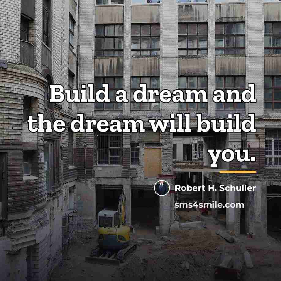 “Build a dream and the dream will build you.…” quote by Robert H. Schuller