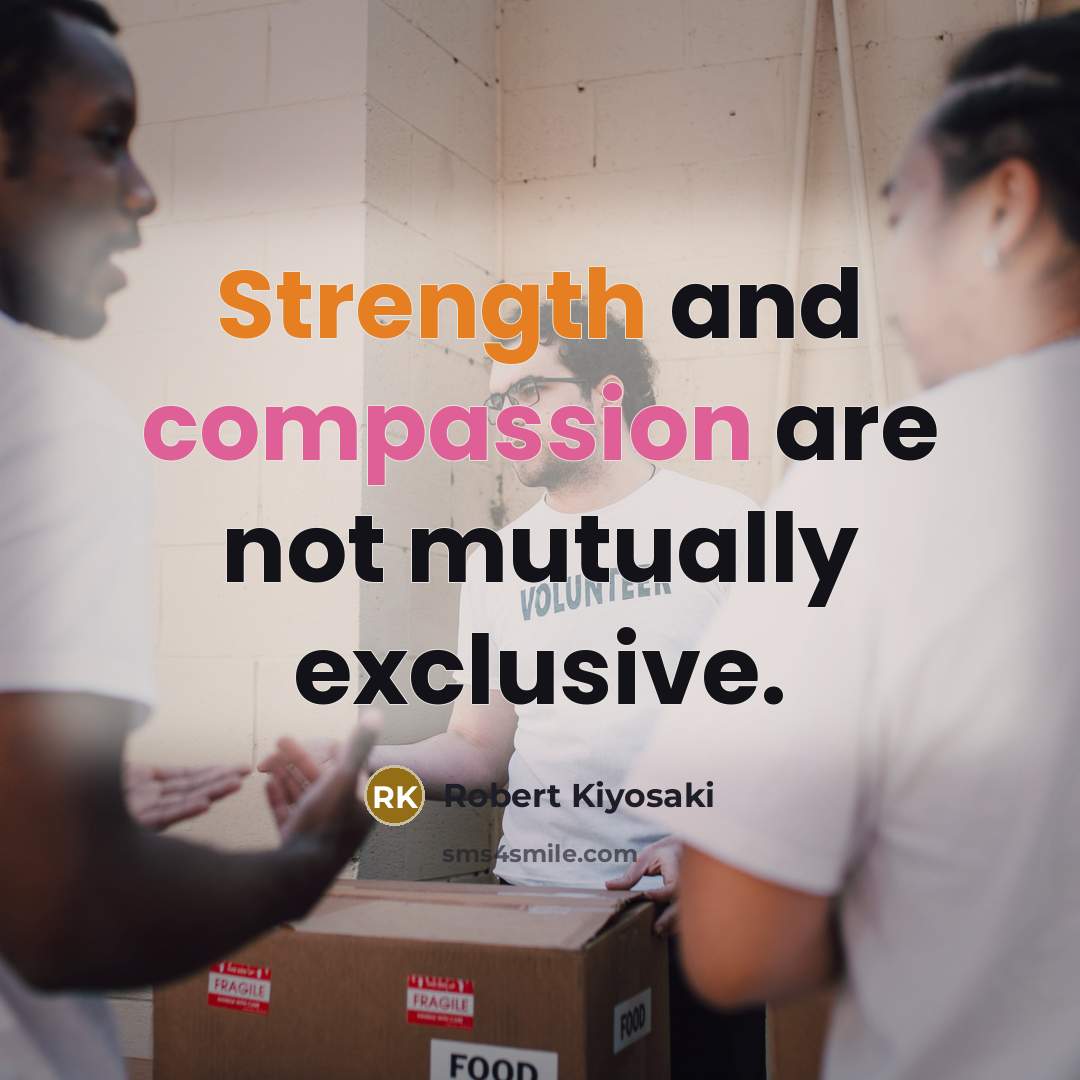 “Strength and compassion are not mutually exclusive.…” quote by Robert Kiyosaki