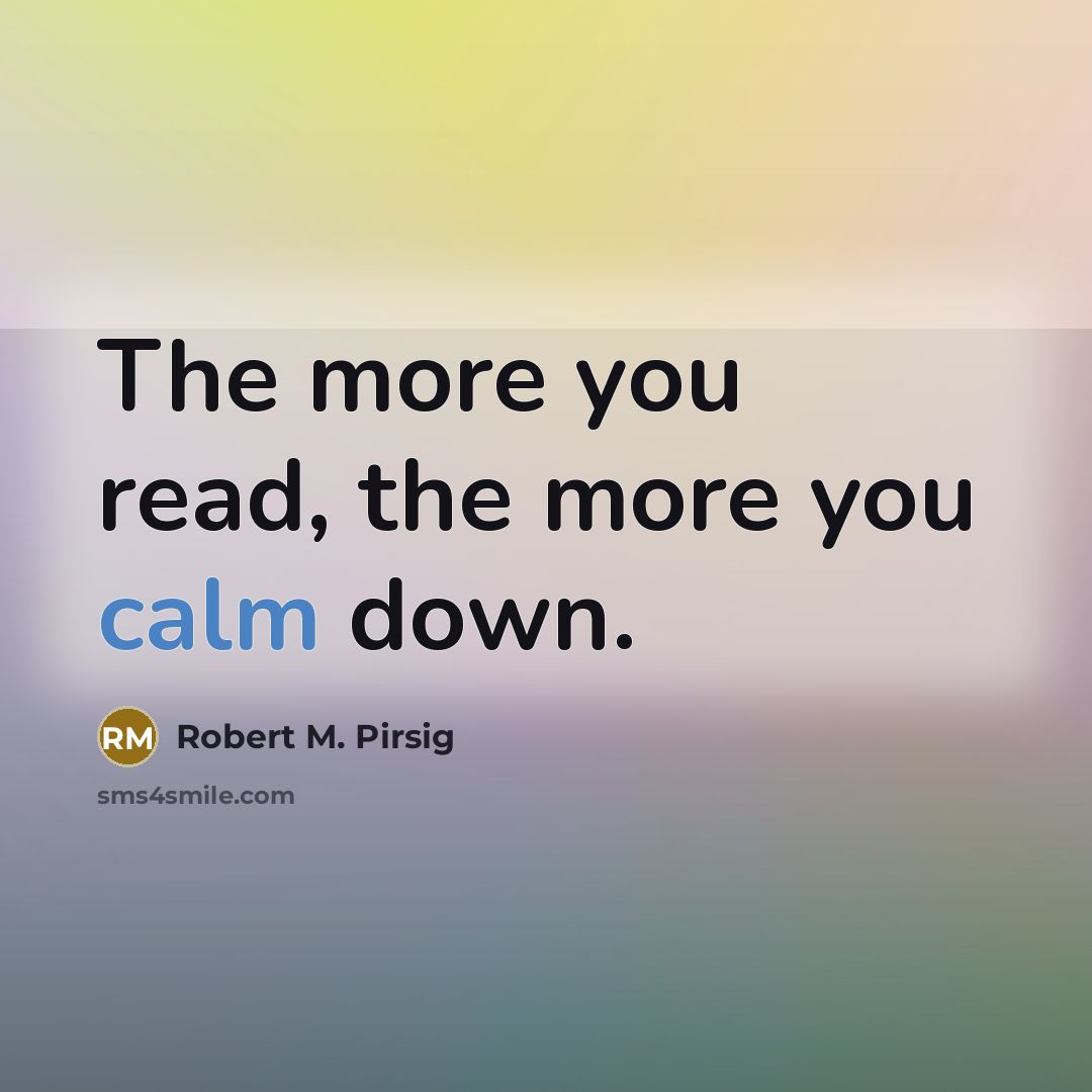 “The more you read, the more you calm down.…” quote by Robert M. Pirsig