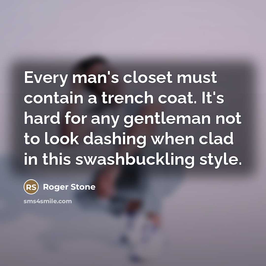 “Every man's closet must contain a trench coat. It's hard…” quote by Roger Stone