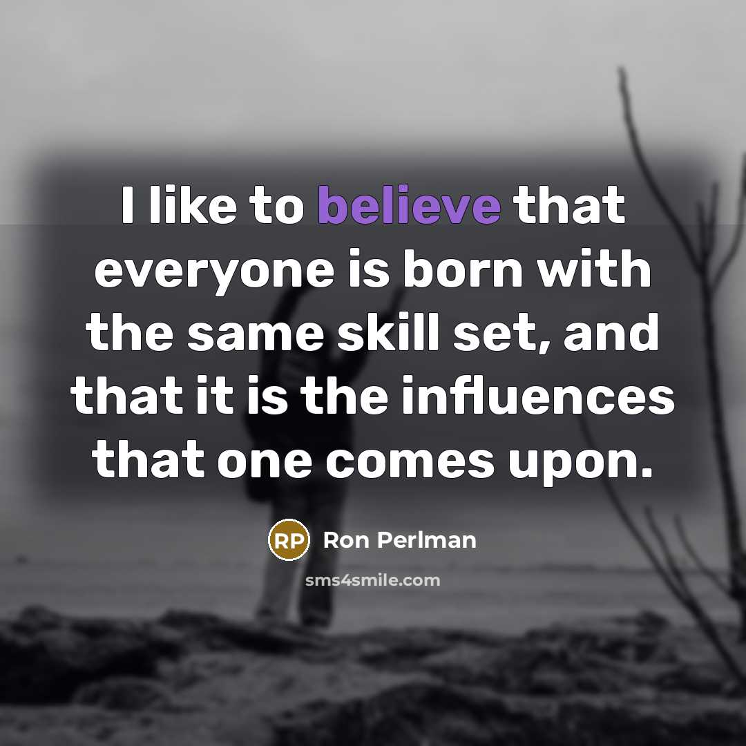 “I like to believe that everyone is born with the…” quote by Ron Perlman