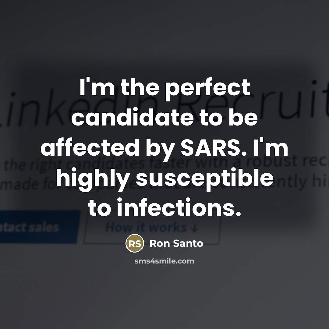 “I'm the perfect candidate to be affected by SARS. I'm…” quote by Ron Santo