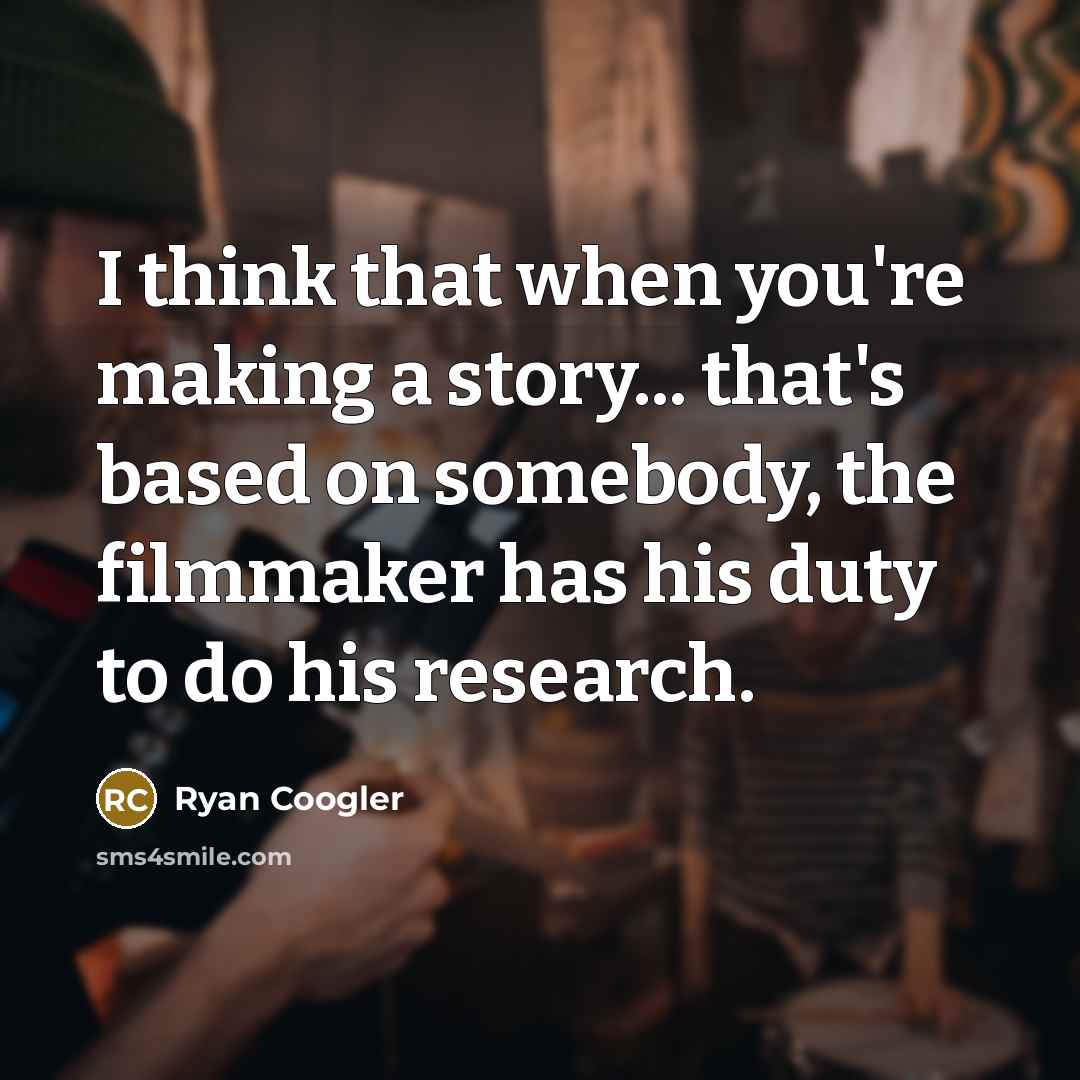 “I think that when you're making a story... that's based…” quote by Ryan Coogler