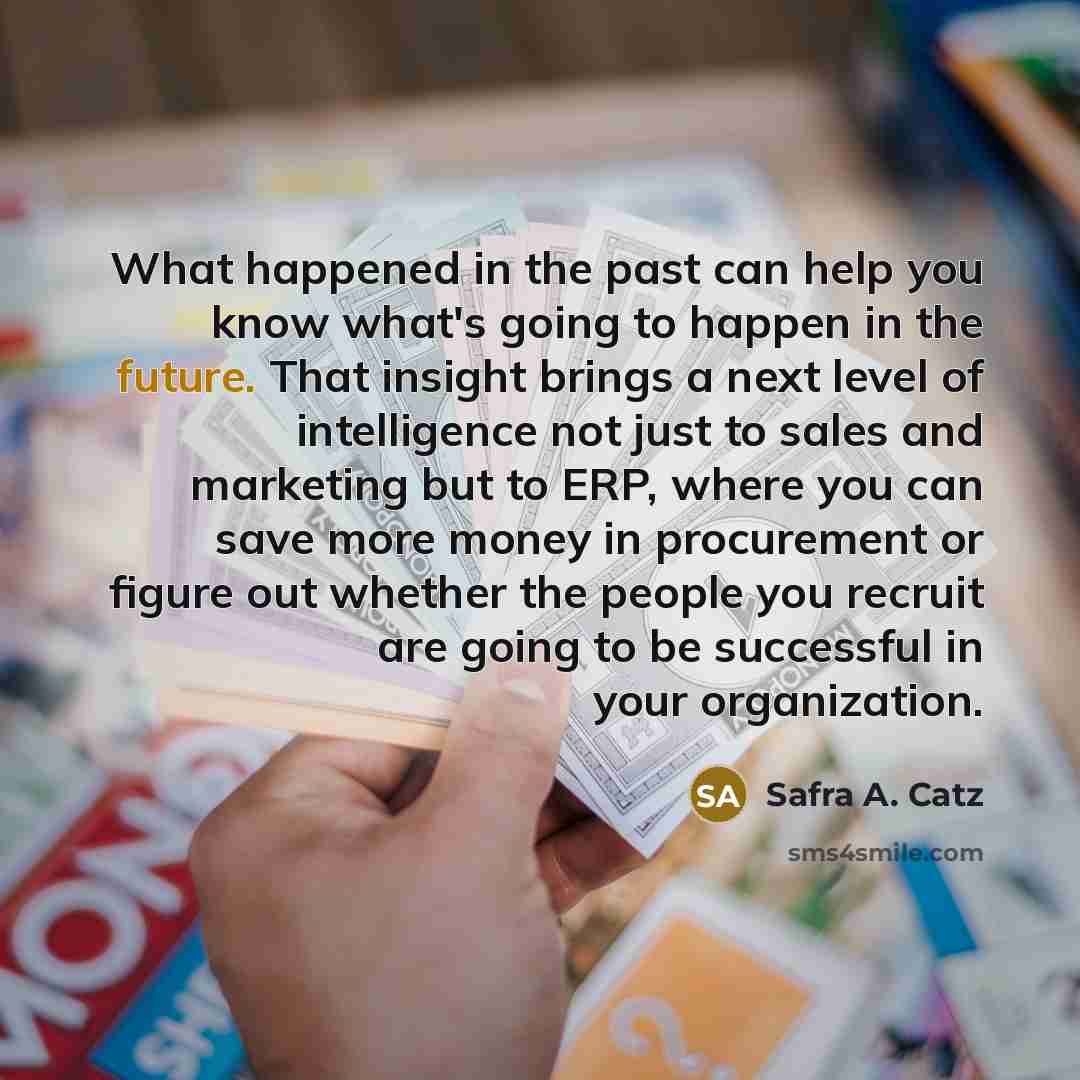 “What happened in the past can help you know what's…” quote by Safra A. Catz