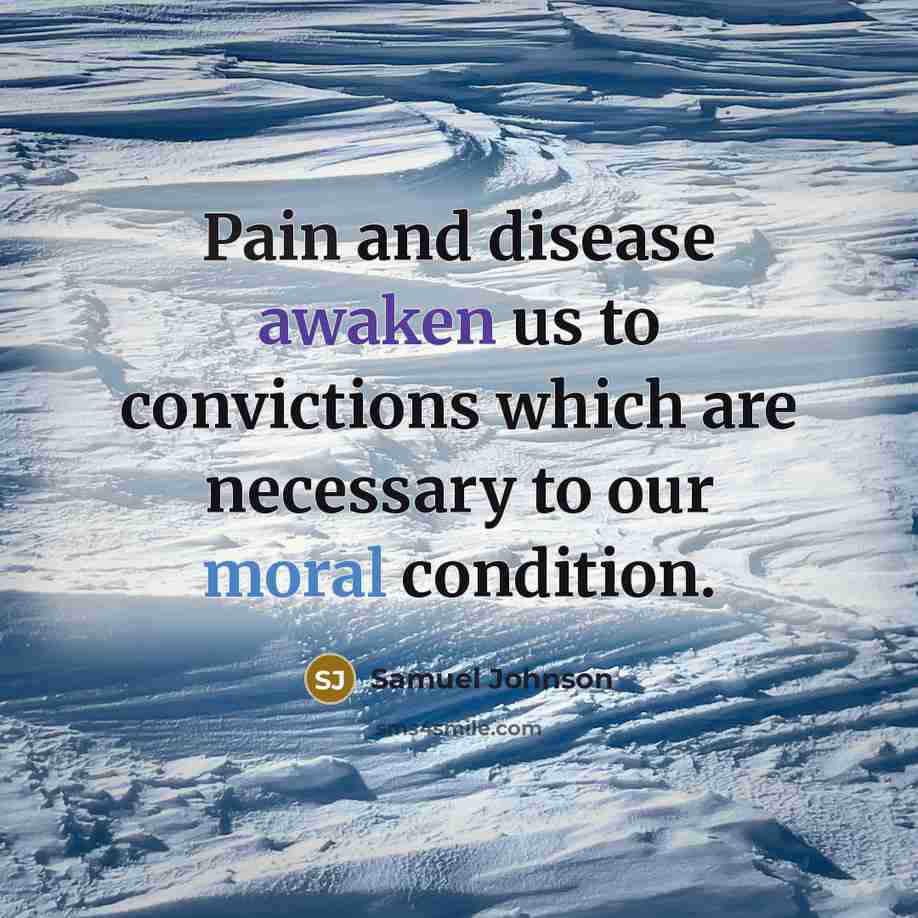 “Pain and disease awaken us to convictions which are necessary…” quote by Samuel Johnson