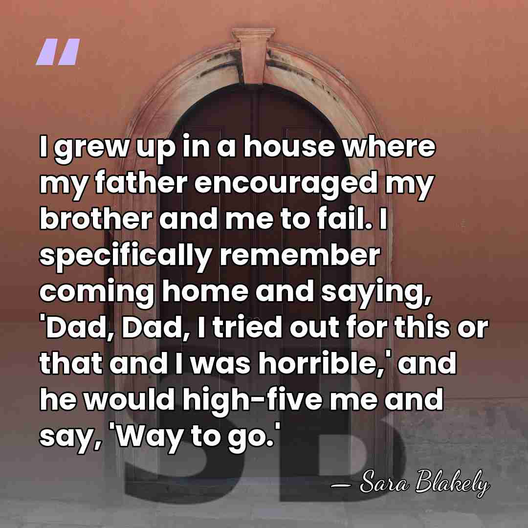 I grew up in a house where my father encouraged my brother&hellip; - Sara Blakely