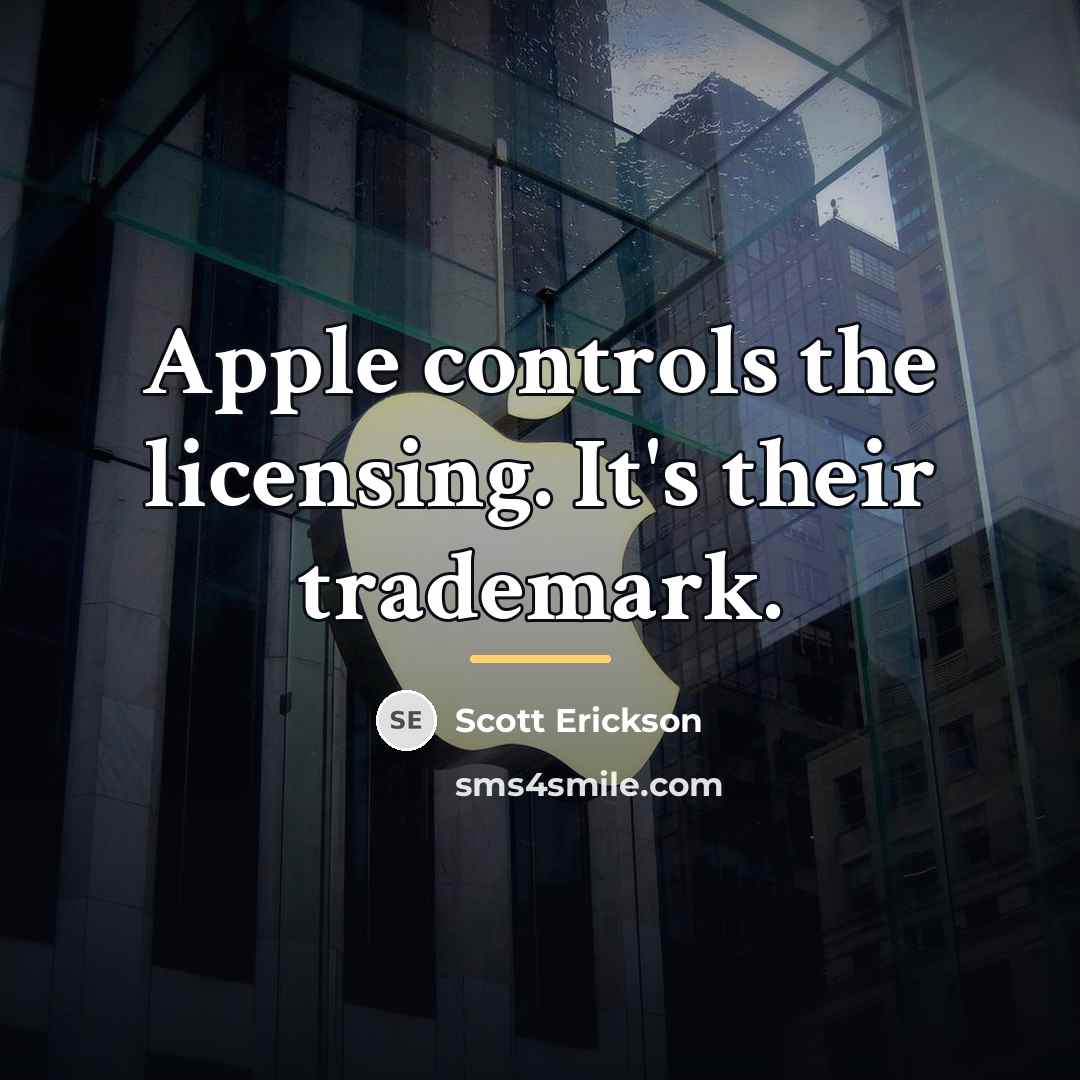 “Apple controls the licensing. It's their trademark.…” quote by Scott Erickson