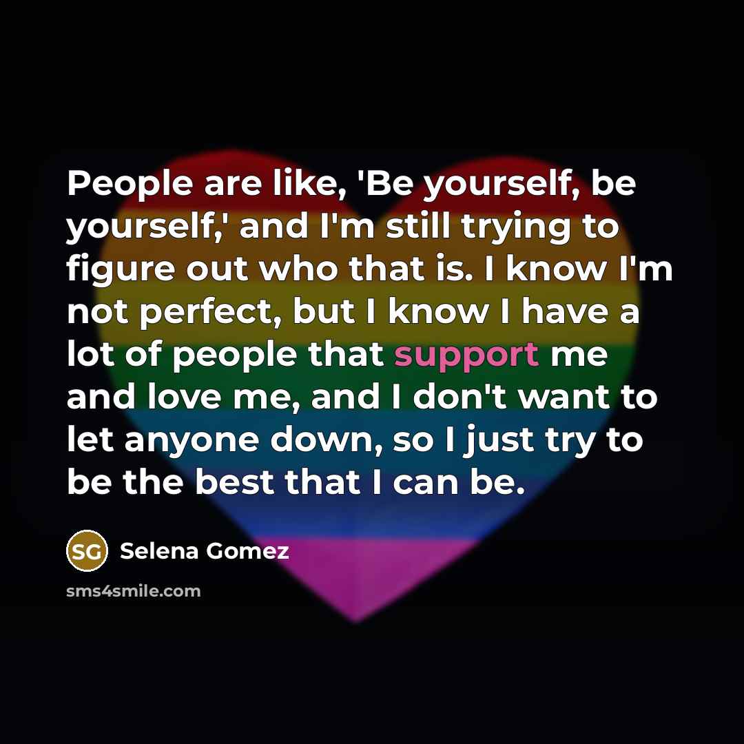 “People are like, 'Be yourself, be yourself,' and I'm still…” quote by Selena Gomez