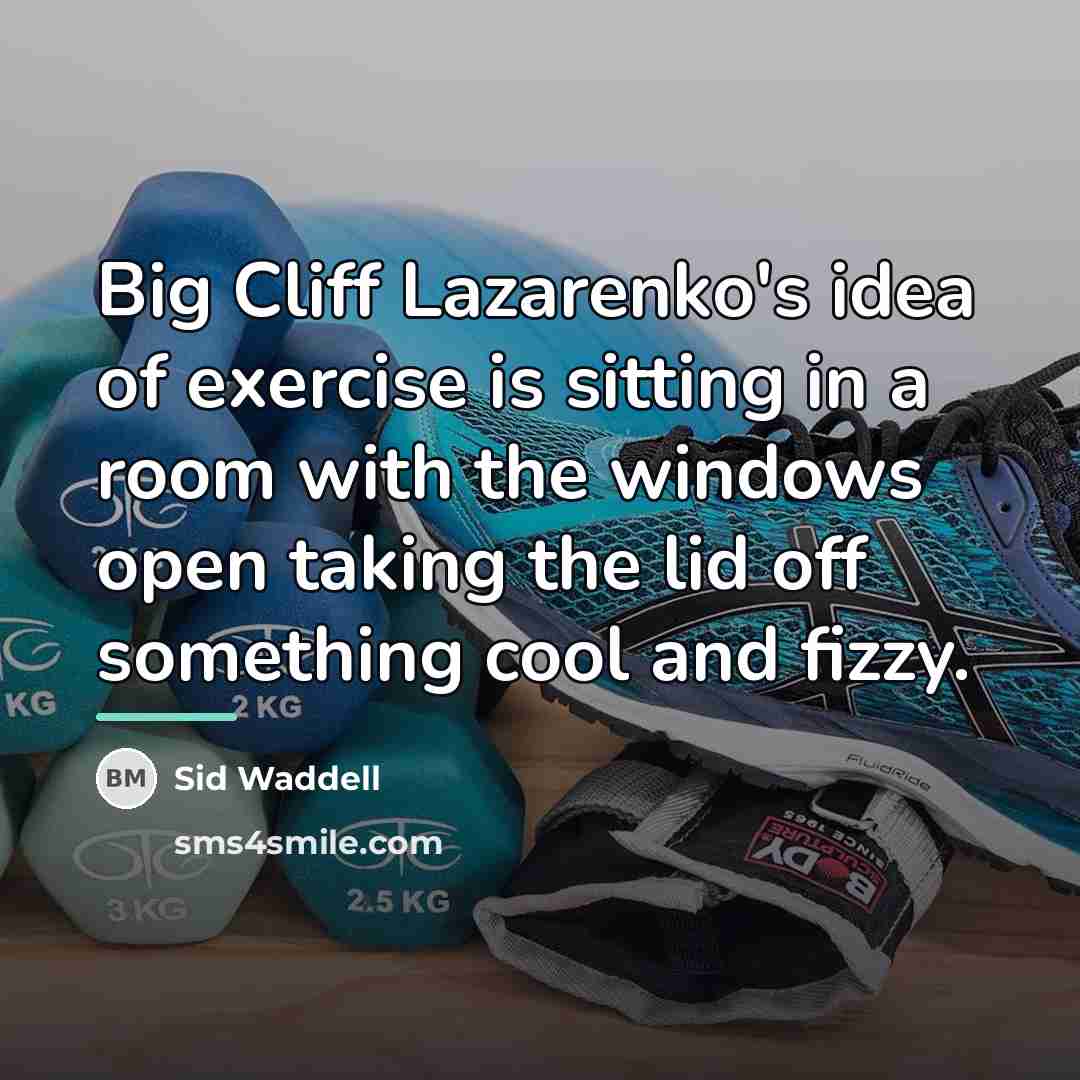 “Big Cliff Lazarenko's idea of exercise is sitting in a…” quote by Sid Waddell