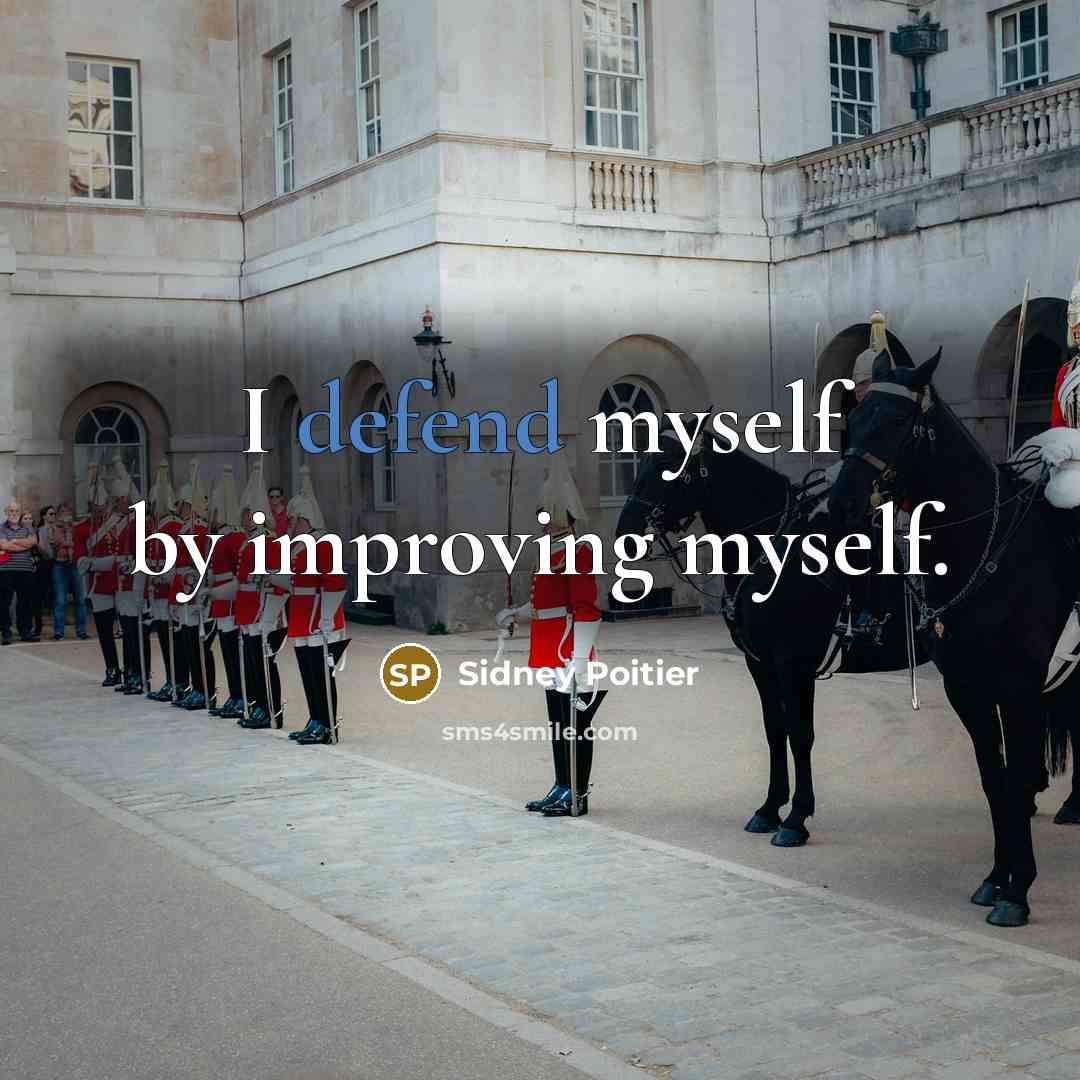 “I defend myself by improving myself.” quote by Sidney Poitier