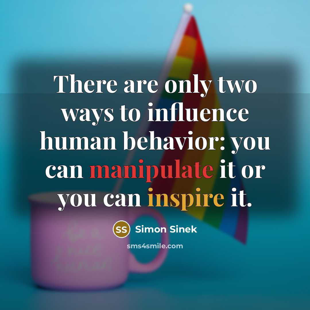 “There are only two ways to influence human behavior: you…” quote by Simon Sinek