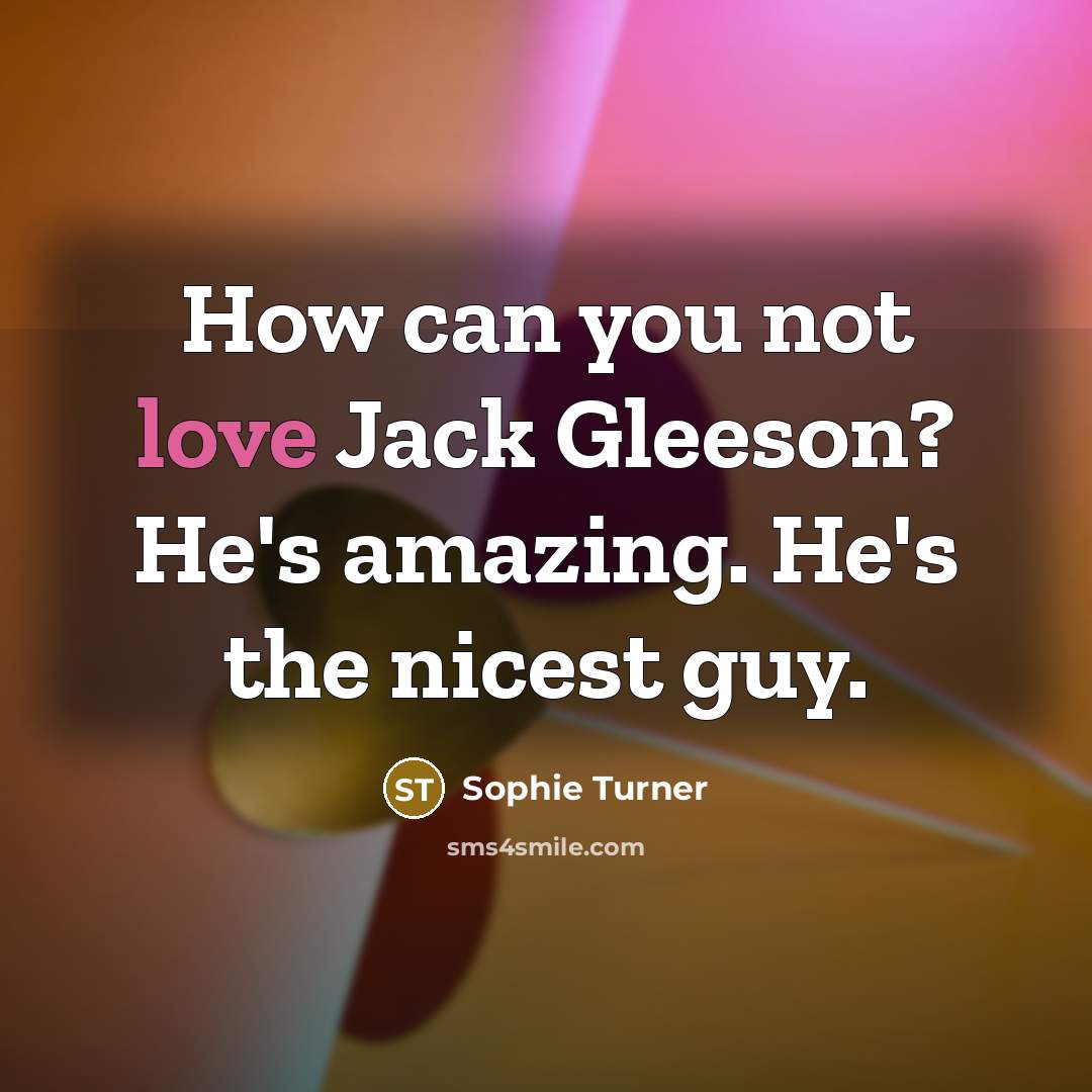 “How can you not love Jack Gleeson? He's amazing. He's…” quote by Sophie Turner