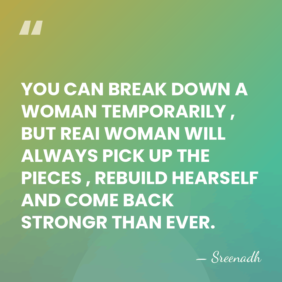 YOU CAN BREAK DOWN A WOMAN TEMPORARILY , BUT REAI WOMAN WILL&hellip; - Sreenadh