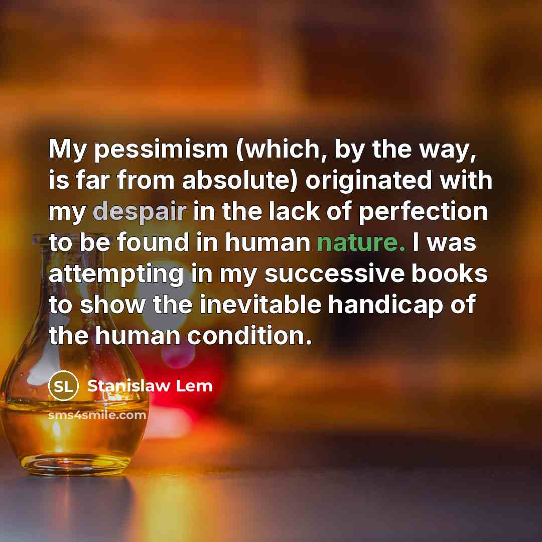 “My pessimism (which, by the way, is far from absolute)…” quote by Stanislaw Lem