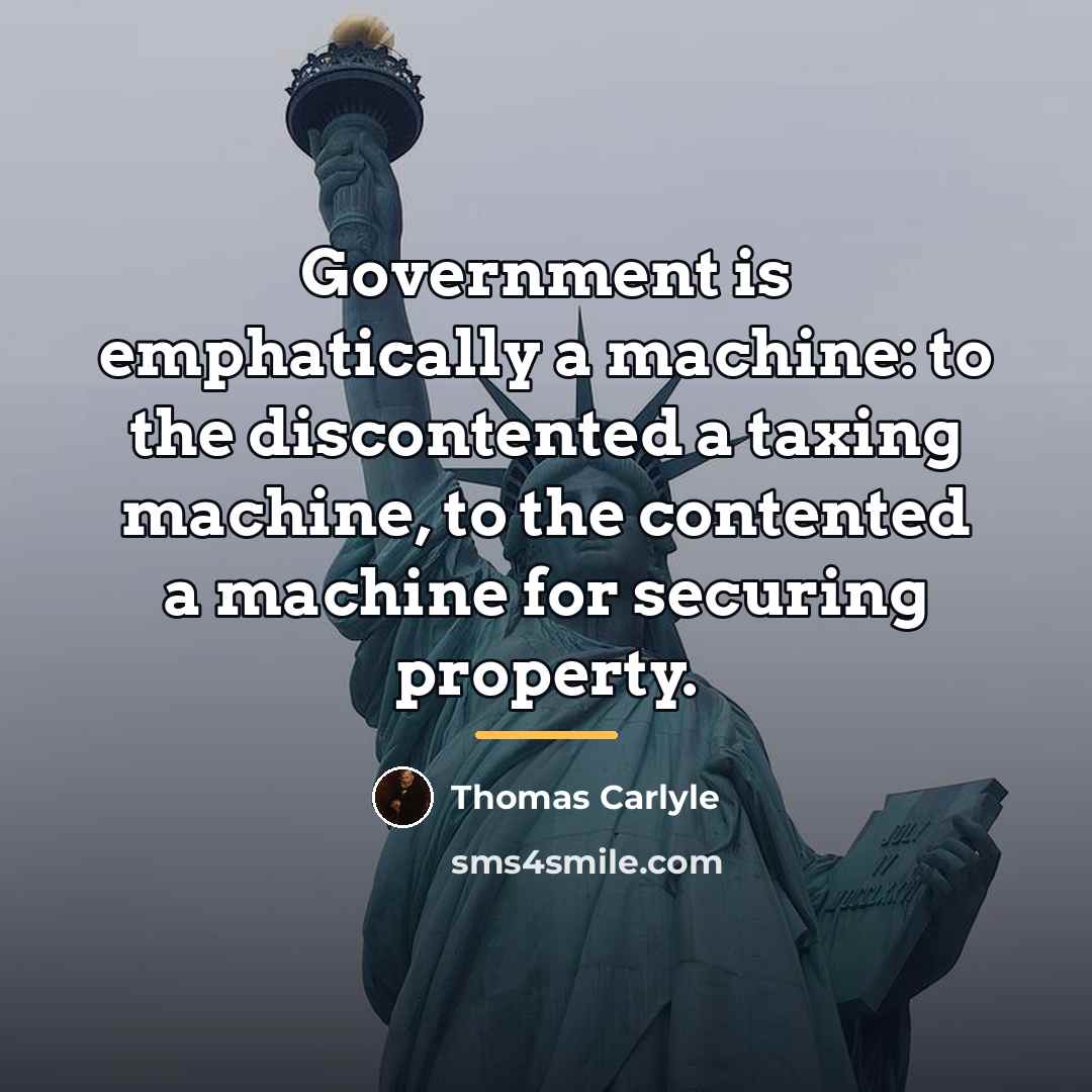 “Government is emphatically a machine: to the discontented a taxing…” quote by Thomas Carlyle