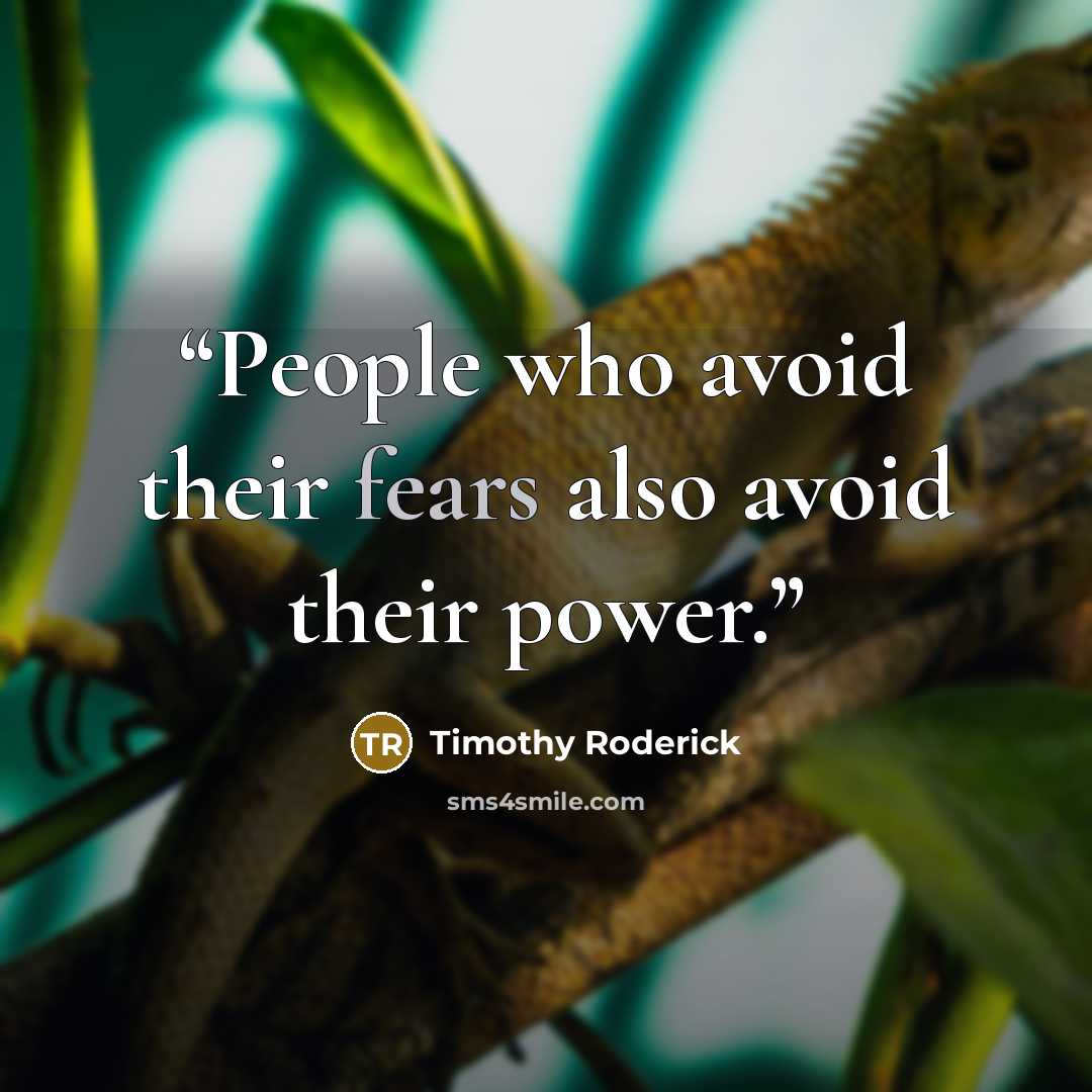 “People who avoid their fears also avoid their power.” quote by Timothy Roderick