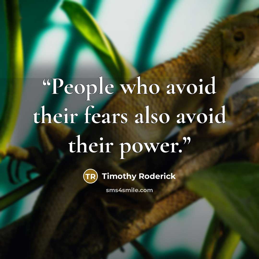 “People who avoid their fears also avoid their power.” quote by Timothy Roderick
