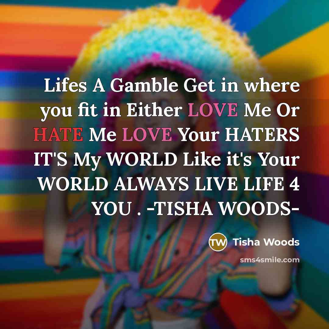 “Lifes A Gamble Get in where you fit in Either…” quote by Tisha Woods