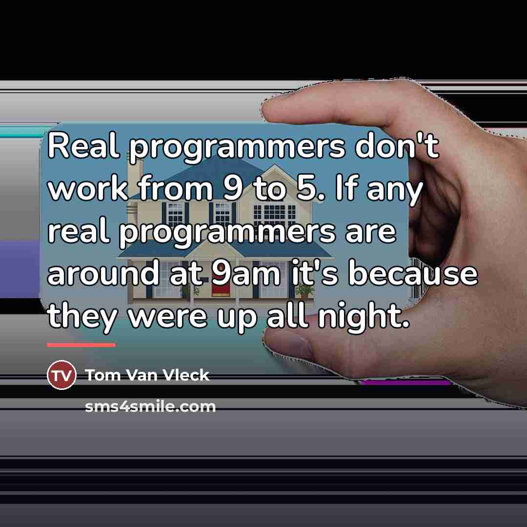 “Real programmers don't work from 9 to 5. If any…” quote by Tom Van Vleck