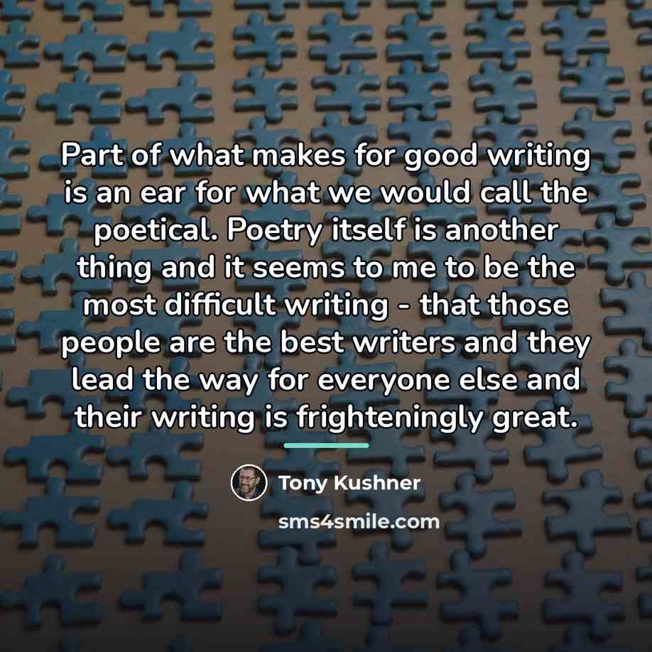 “Part of what makes for good writing is an ear…” quote by Tony Kushner