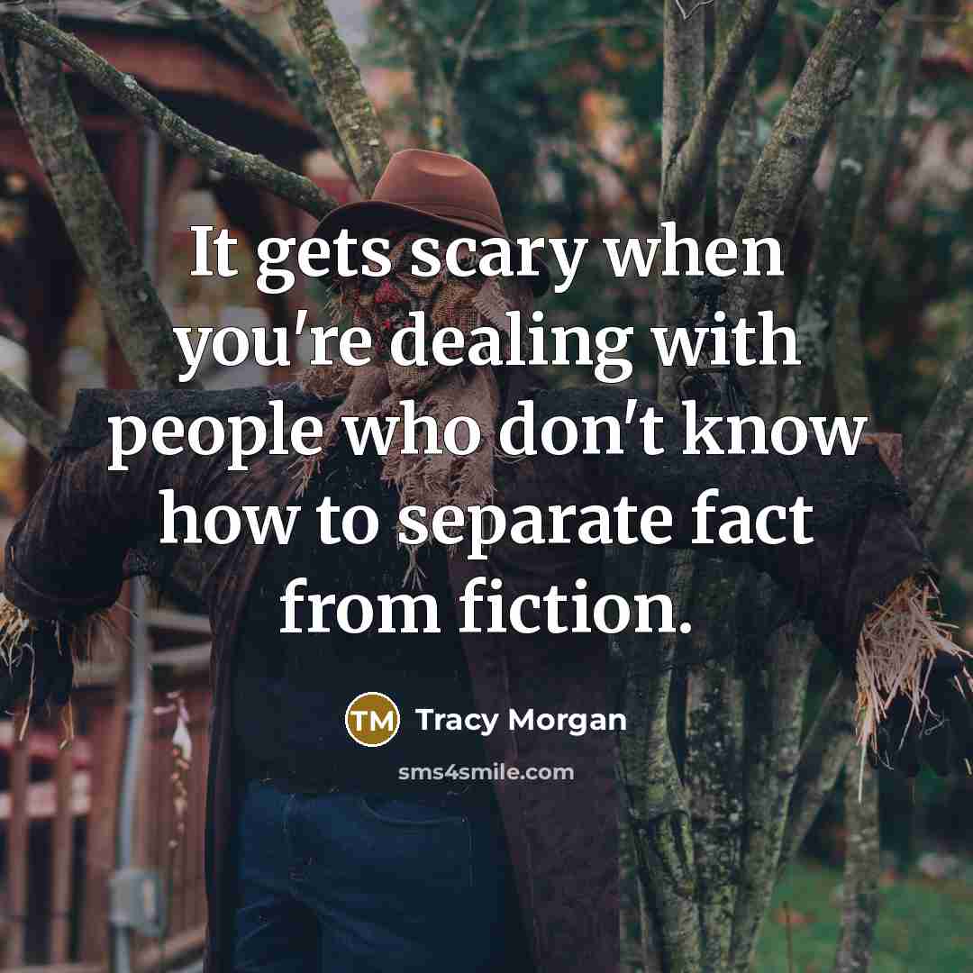 “It gets scary when you're dealing with people who don't…” quote by Tracy Morgan