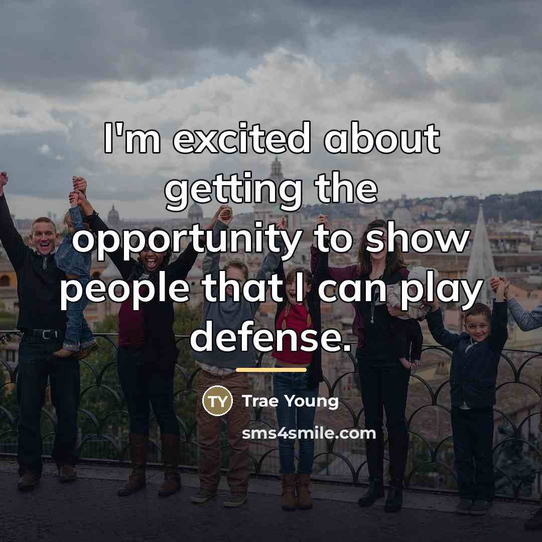 “I'm excited about getting the opportunity to show people that…” quote by Trae Young