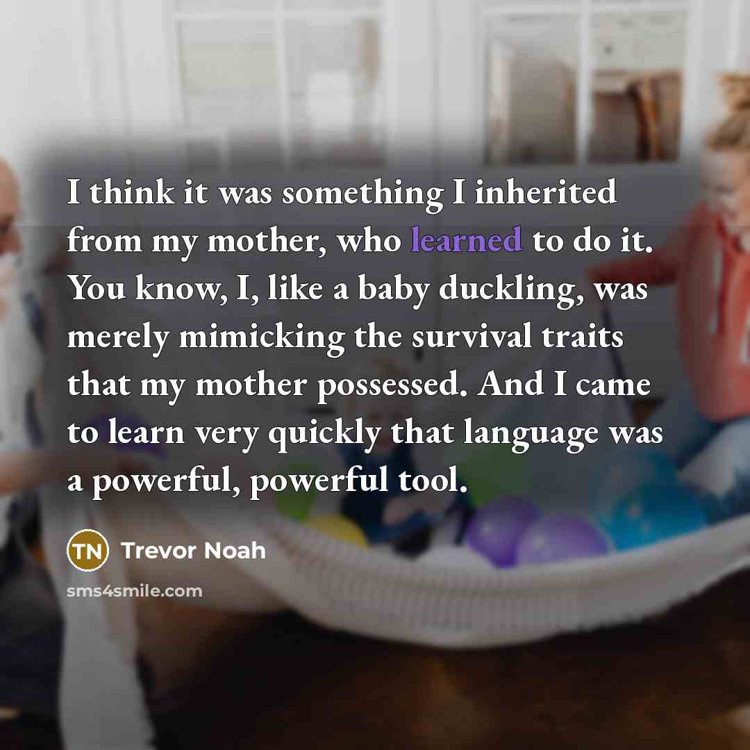 “I think it was something I inherited from my mother,…” quote by Trevor Noah