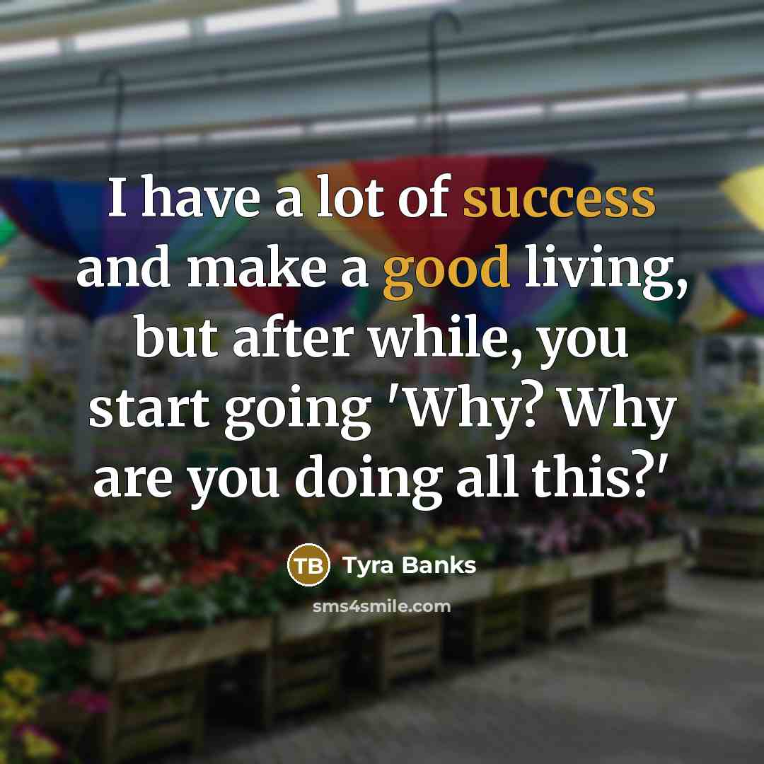 “I have a lot of success and make a good…” quote by Tyra Banks