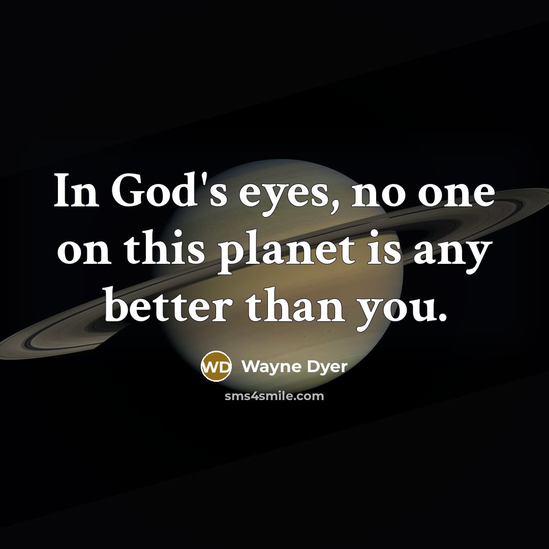 “In God's eyes, no one on this planet is any…” quote by Wayne Dyer