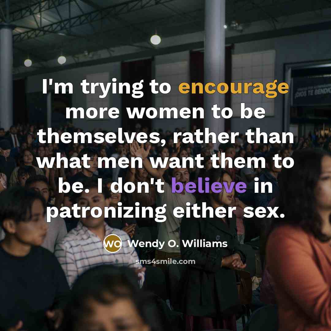“I'm trying to encourage more women to be themselves, rather…” quote by Wendy O. Williams