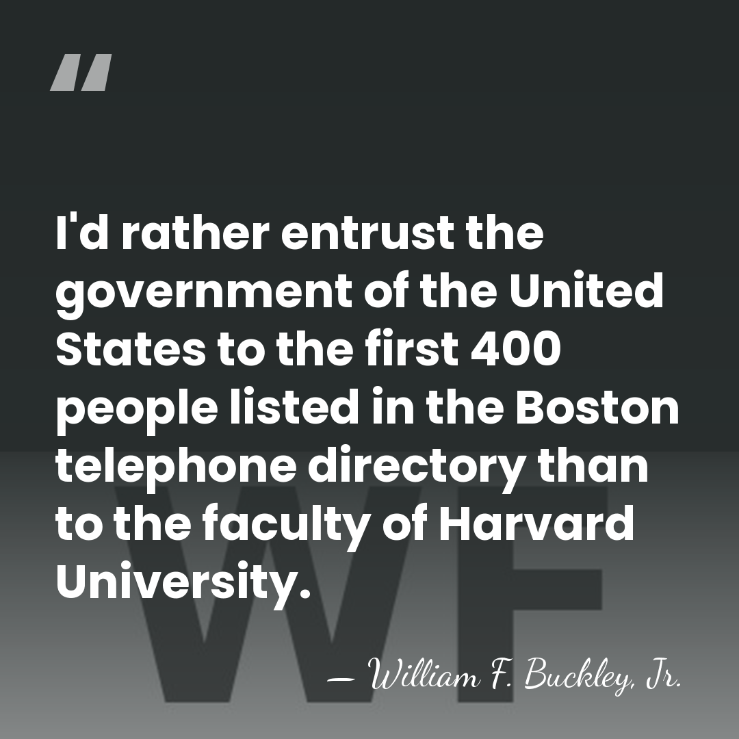I'd rather entrust the government of the United States to the first&hellip; - William F. Buckley, Jr.