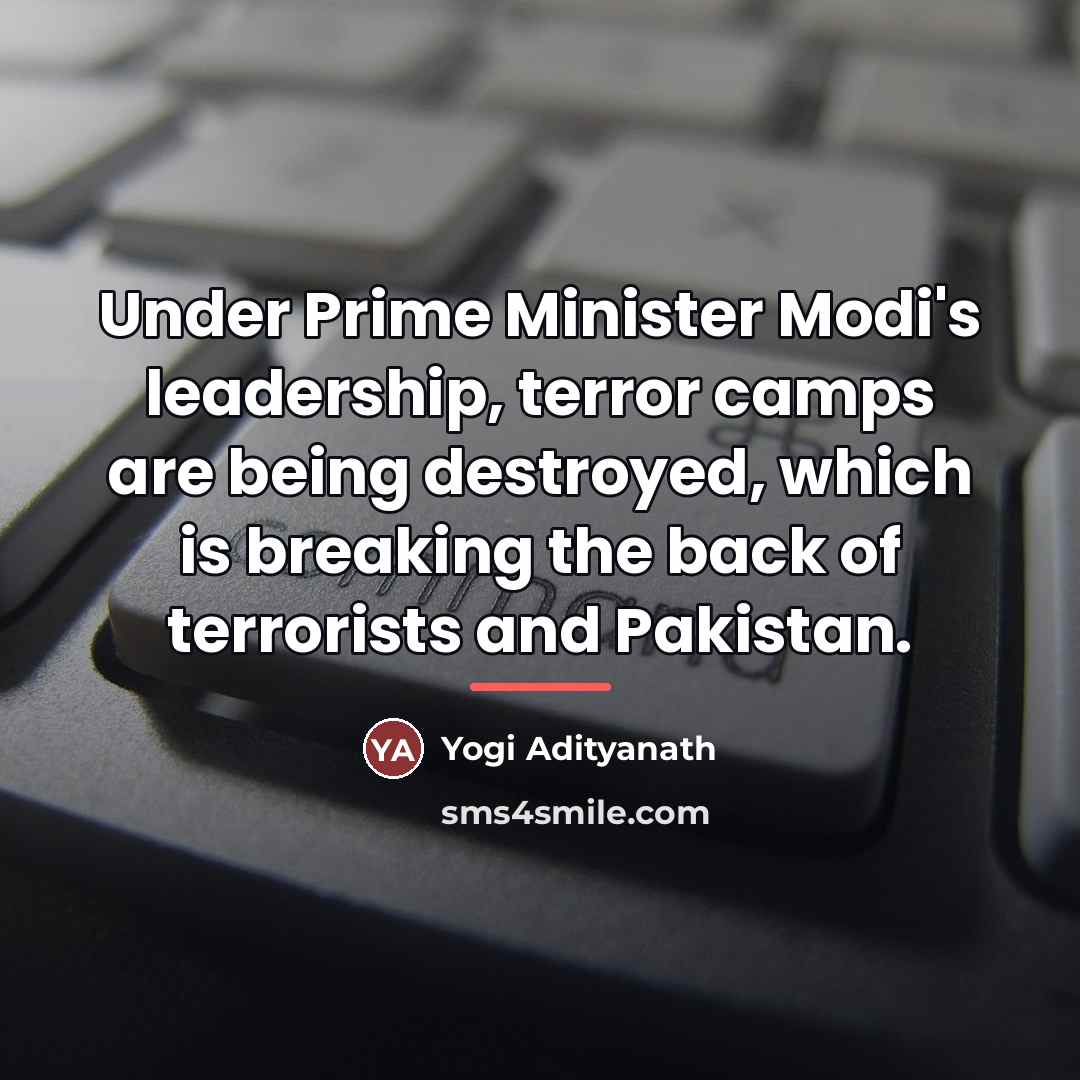 “Under Prime Minister Modi's leadership, terror camps are being destroyed,…” quote by Yogi Adityanath