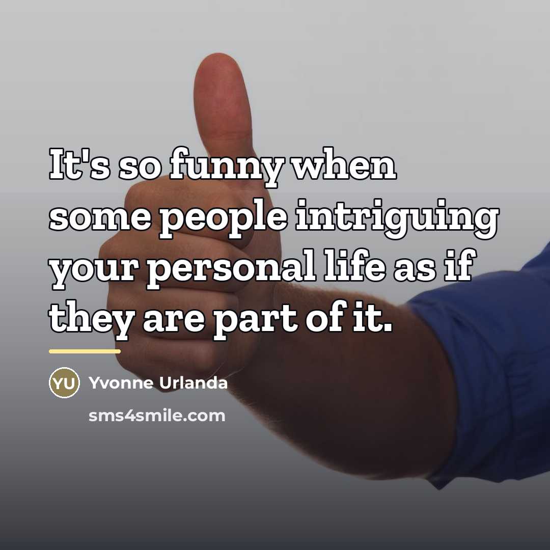 “It's so funny when some people intriguing your personal life…” quote by Yvonne Urlanda