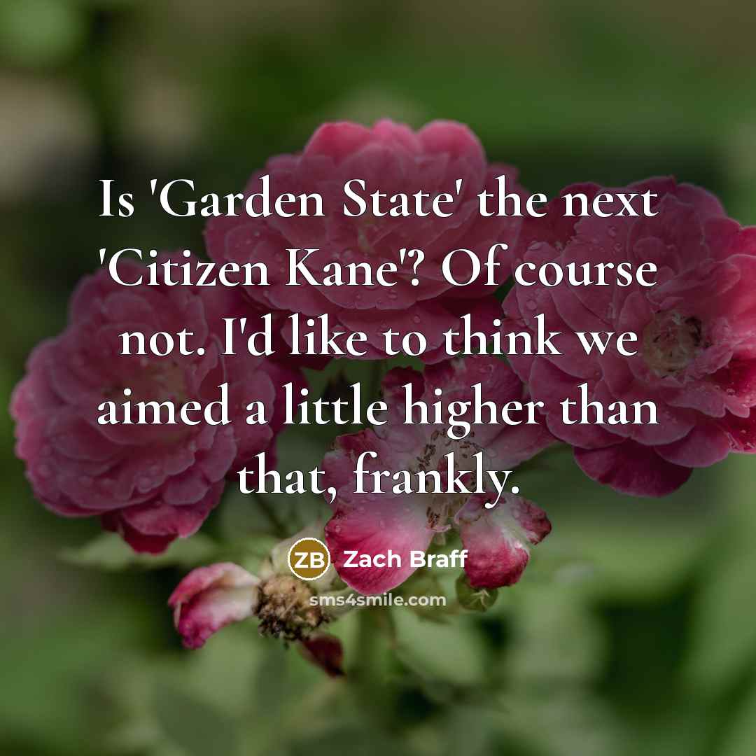 “Is 'Garden State' the next 'Citizen Kane'? Of course not.…” quote by Zach Braff