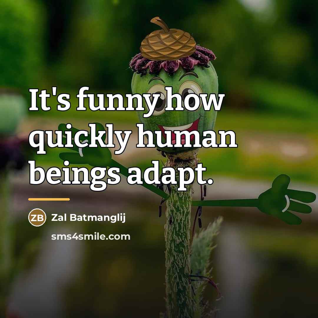 “It's funny how quickly human beings adapt.…” quote by Zal Batmanglij