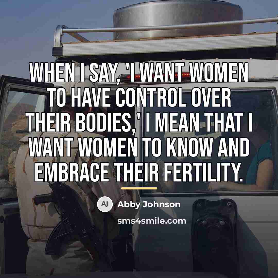 “When I say, 'I want women to have control over…” quote by Abby Johnson