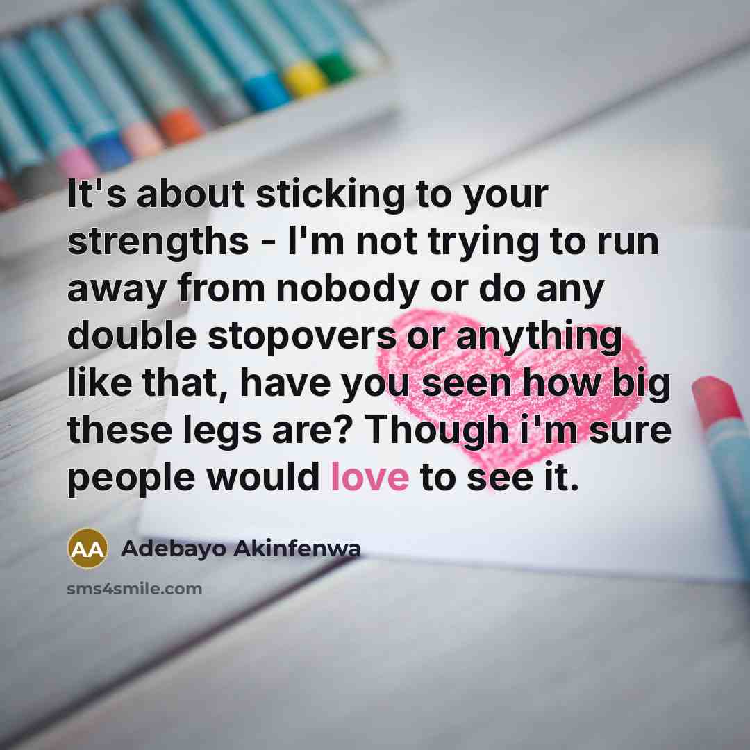 “It's about sticking to your strengths - I'm not trying…” quote by Adebayo Akinfenwa