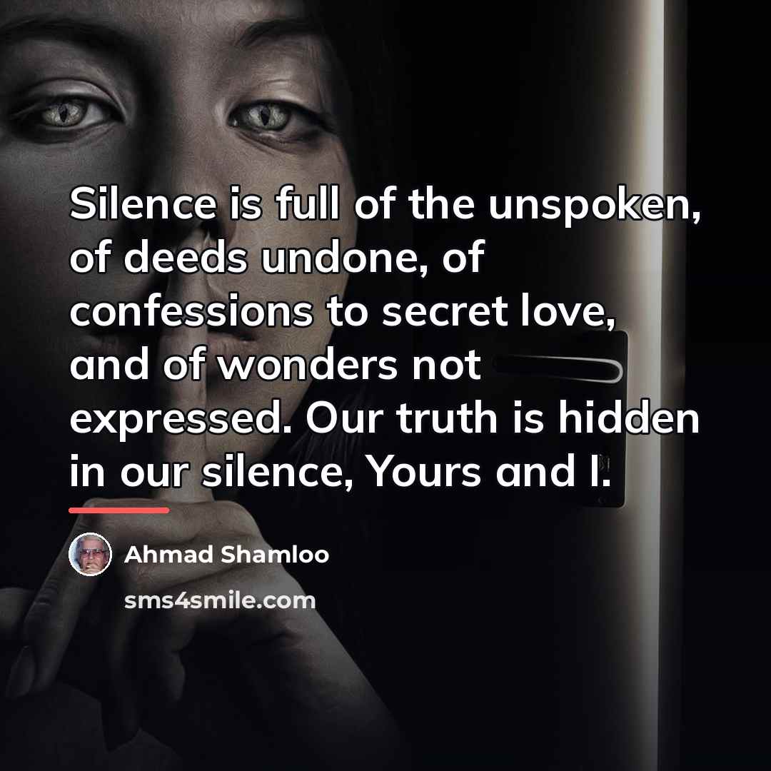 “Silence is full of the unspoken, of deeds undone, of…” quote by Anonymous