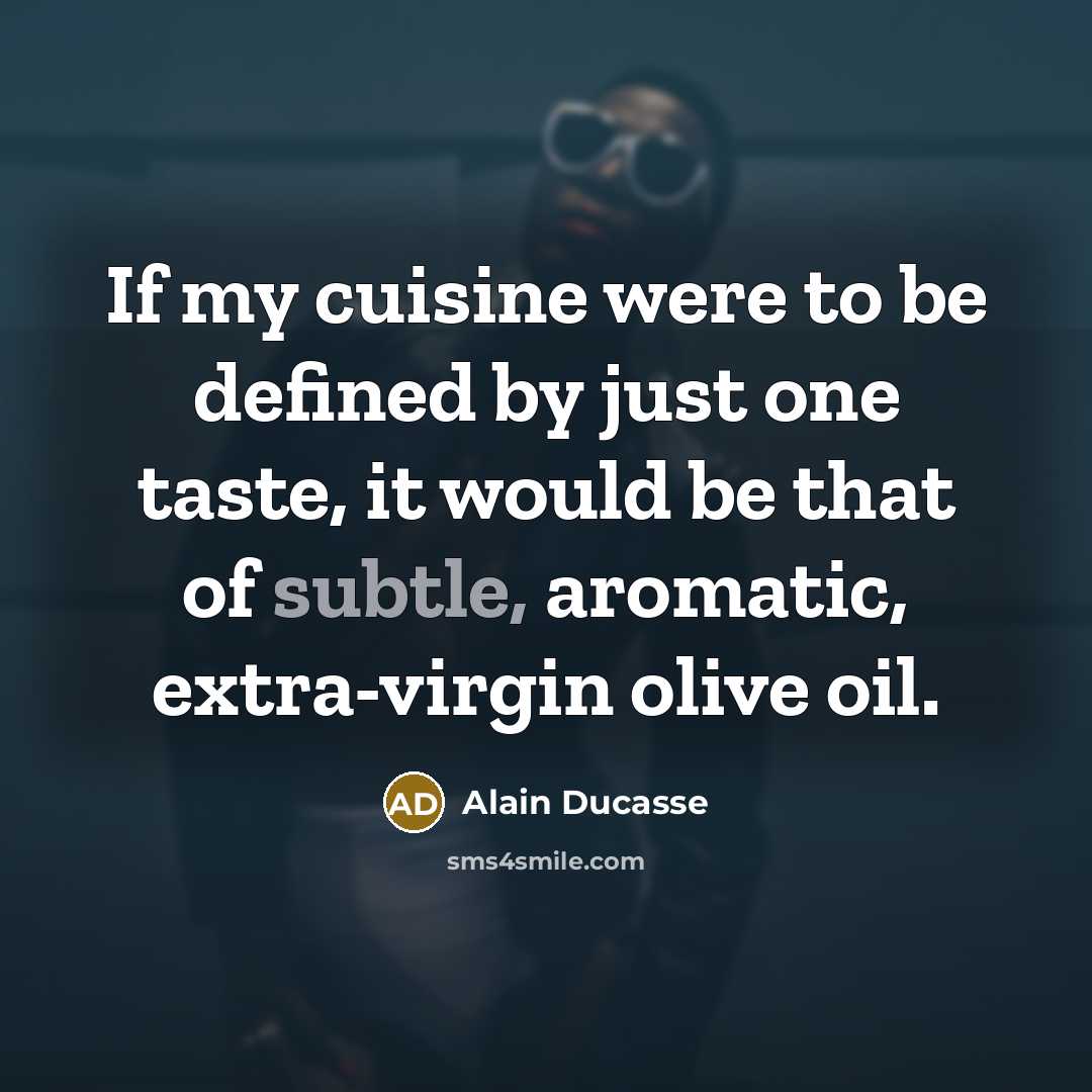 “If my cuisine were to be defined by just one…” quote by Alain Ducasse
