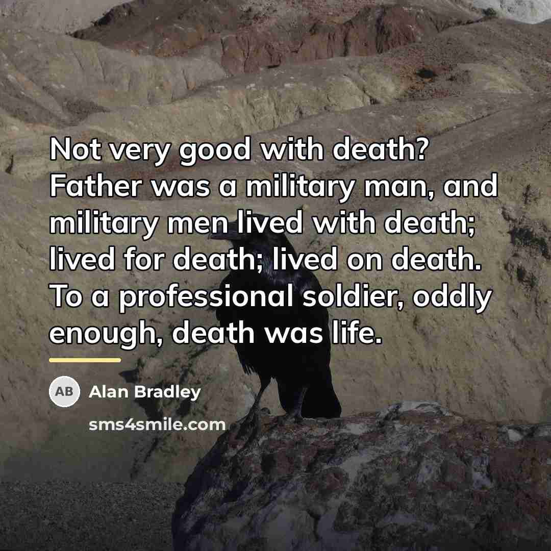 “Not very good with death? Father was a military man,…” quote by Alan Bradley