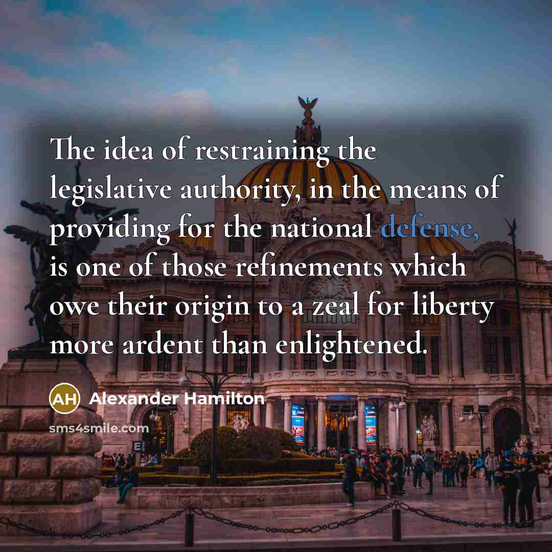 “The idea of restraining the legislative authority, in the means…” quote by Alexander Hamilton